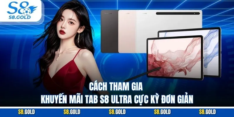 Cách tham gia khuyến mãi tab S8 ultra cực kỳ đơn giản
