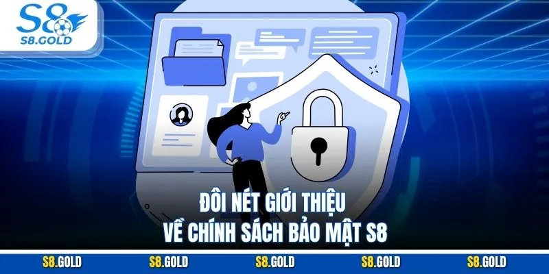 Đôi nét giới thiệu về chính sách bảo mật S8 Đôi nét giới thiệu về chính sách bảo mật S8