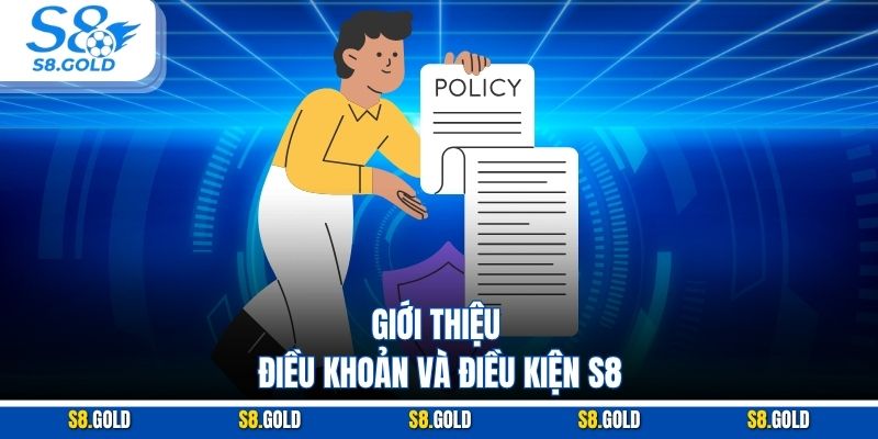 Giới thiệu điều khoản và điều kiện S8 Giới thiệu điều khoản và điều kiện S8