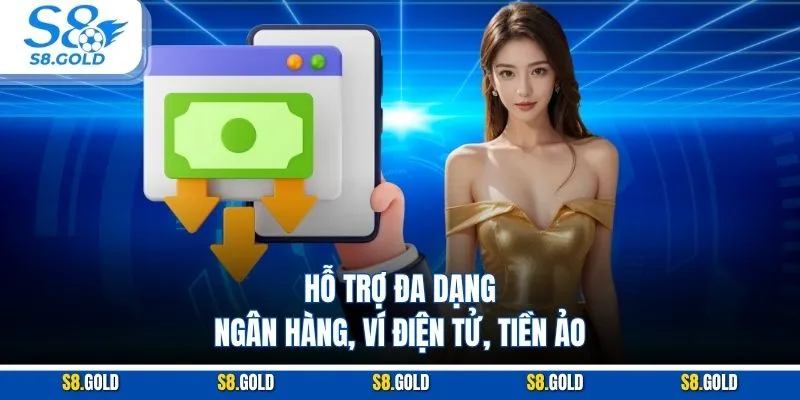 Hỗ trợ đa dạng: ngân hàng, ví điện tử, tiền ảo Hỗ trợ đa dạng: ngân hàng, ví điện tử, tiền ảo