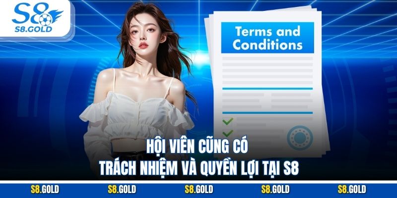 Hội viên cũng có trách nhiệm và quyền lợi tại S8 Hội viên cũng có trách nhiệm và quyền lợi tại S8