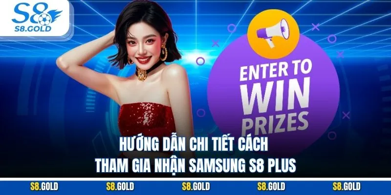 Samsung S8 Plus - Quà Tặng Hấp Dẫn Từ S8 Hướng dẫn chi tiết cách tham gia nhận Samsung S8 Plus