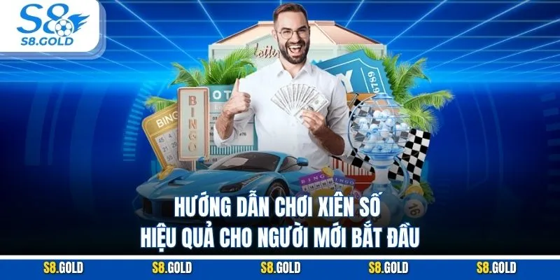 Hướng dẫn chơi xiên số hiệu quả cho người mới bắt đầu Hướng dẫn chơi xiên số hiệu quả cho người mới bắt đầu