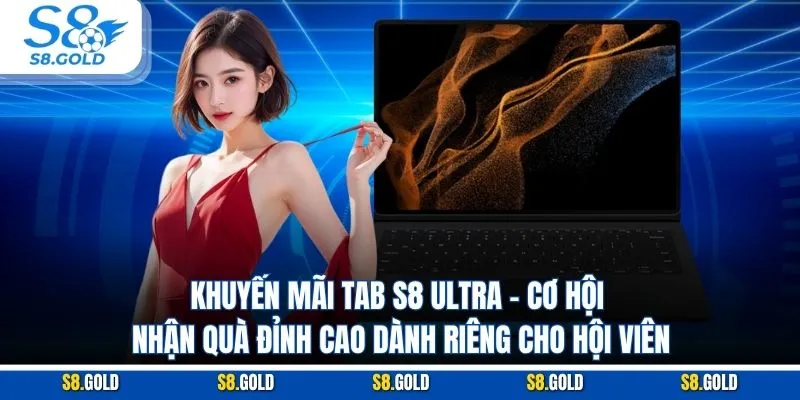 Khuyến mãi Tab S8 Ultra - Quà Đỉnh Cao Cho Hội Viên