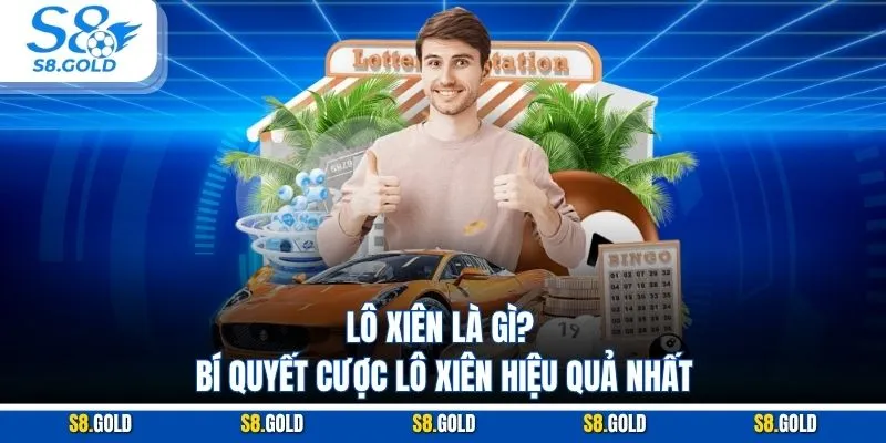 Lô Xiên Là Gì? Bí Quyết Cược Lô Xiên Hiệu Quả Nhất