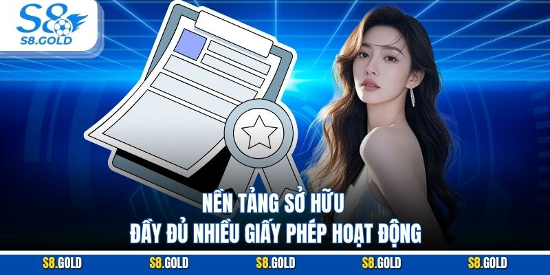 Nền tảng sở hữu đầy đủ nhiều giấy phép hoạt động Nền tảng sở hữu đầy đủ nhiều giấy phép hoạt động