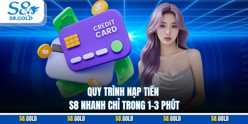 Quy trình nạp tiền S8 nhanh chỉ trong 1–3 phút Quy trình nạp tiền S8 nhanh chỉ trong 1–3 phút