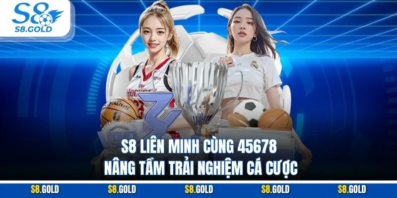 S8 Liên Minh Cùng 45678 Nâng Tầm Trải Nghiệm Cá Cược Lợi ích dài hạn từ S8 liên minh cùng 45678