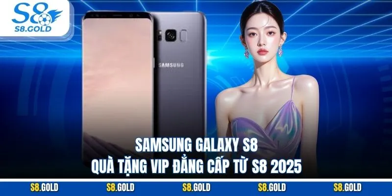 Samsung Galaxy S8 – Quà Tặng VIP Đẳng Cấp Từ S8 2025 Samsung Galaxy S8 – Quà Tặng VIP Đẳng Cấp Từ S8 2025