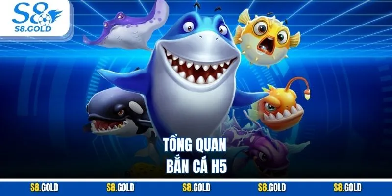 Tổng quan bắn cá H5 Tổng quan bắn cá H5